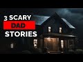 3x scary stories about dad family stories