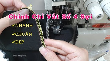 🔥 Cách Chỉnh Chỉ Máy Vắt Sổ 4 Sợi Nhanh , Chuẩn, Đẹp | Dễ Hiểu Nhất ! 🔥