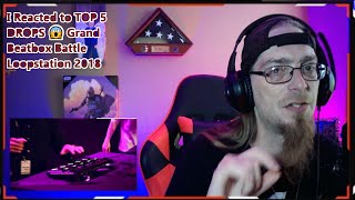 I Reacted to TOP 5 DROPS 😱 Grand Beatbox Battle Loopstation 2018