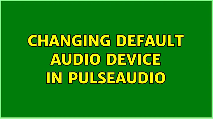 Changing default audio device in Pulseaudio (2 Solutions!!)