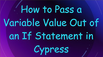 How to Pass a Variable Value Out of an If Statement in Cypress