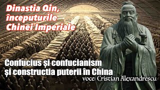 Dinastia Qin, începuturile Chinei Imperiale * Confucius și confucianism și constructia puterii