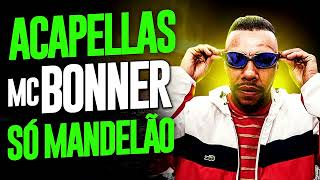 PACK DE ACAPELLAS MC BONNER - SÓ AS PURA DO MANDELÃO