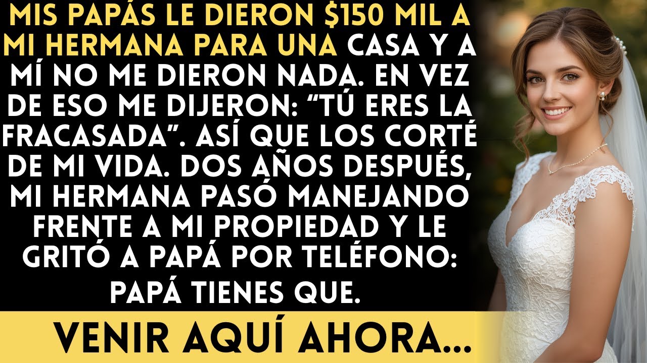 Mis papás le dieron $150 mil a mi hermana y a mí me llamaron fracasada… así que los saqué...