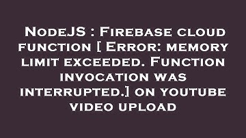 NodeJS : Firebase cloud function [ Error: memory limit exceeded. Function invocation was interrupted