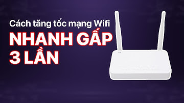 Cách tăng tốc độ mạng WIFI nhanh gấp 3 lần!