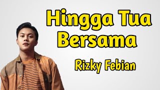 Hingga Tua Bersama - Rizky Febian | (Lirik lagu)
