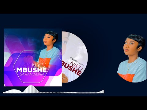 Download SARAH ADAM - NIKUMBUSHE Official Audio