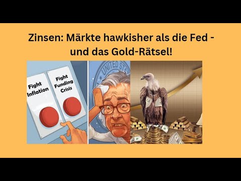 Zinsen: Märkte hawkisher als die Fed - und das Gold-Rätsel! Marktgeflüster