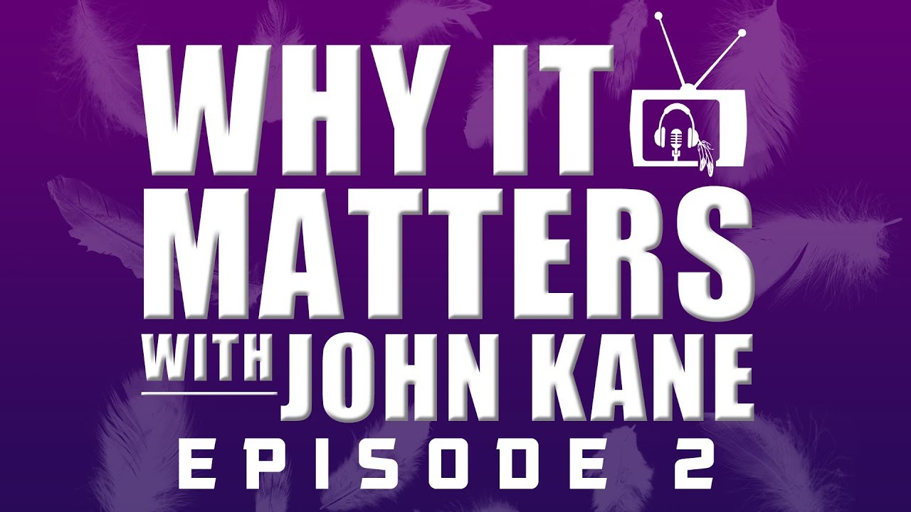 WHY IT MATTERS with JOHN KANE - Episode 2