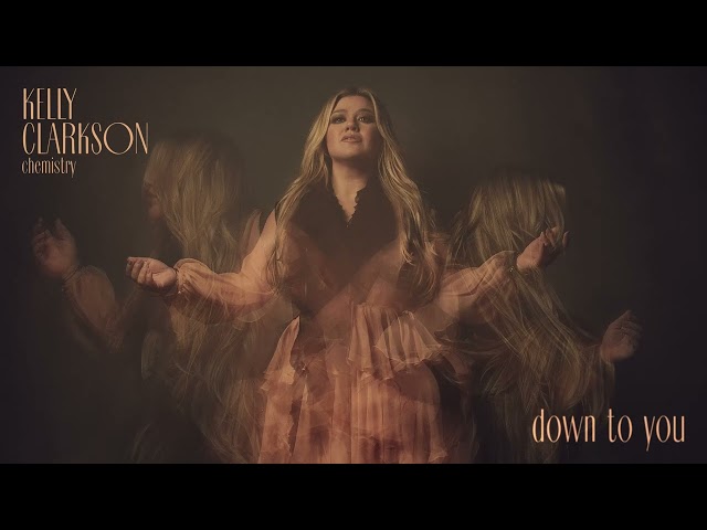 Kelly Clarkson - Down To You