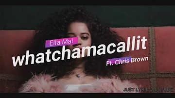 Ella Mai- Whatchamacallit (ft Chris Brown) LYRICS