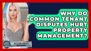 Why Do Common Tenant Disputes Hurt Property Management? - Mastering Property Management