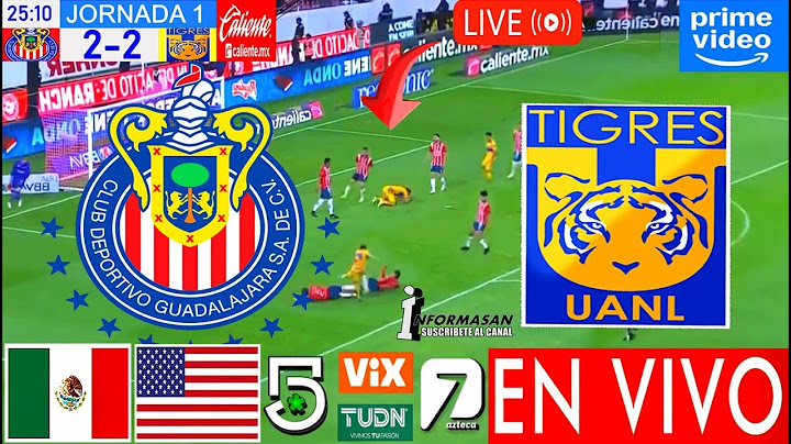 CHIVAS VS. TIGRES EN VIVO, Donde Ver, A Que Hora Juega Chivas Tigres, Partido Jornada 1 Amazon prime