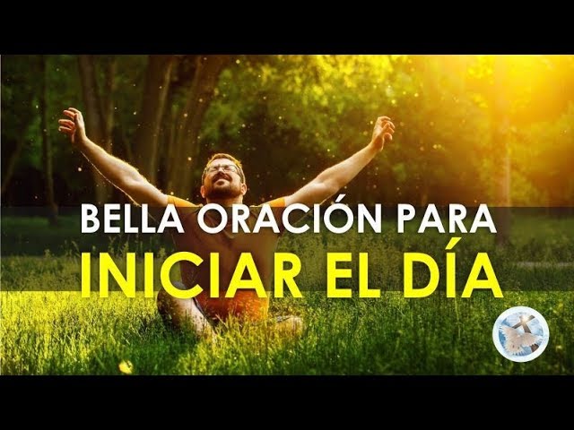 ORACIÓN PARA INICIAR EL DÍA, DAR GRACIAS AL SEÑOR Y PEDIR SU AYUDA class=