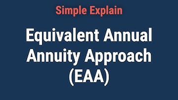 Equivalent Annual Annuity Approach (EAA) Overview and Formulas