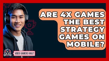 Are 4X Games The Best Strategy Games On Mobile? - Video Gamers Vault