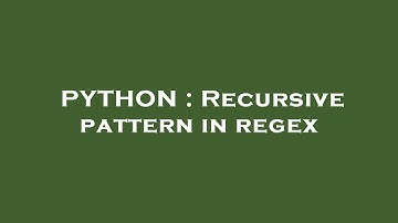 PYTHON : Recursive pattern in regex