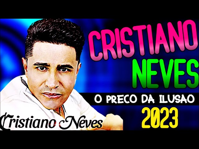 CRISTIANO NEVES 2023 0 PREÇO DA ILUSÃO SÓ AS MELHORES class=