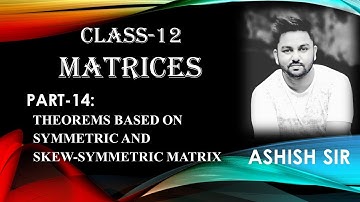 Matrices part 14: Theorems Based on Symmetric and Skew- symmetric Matrix | Class-12 | CBSE