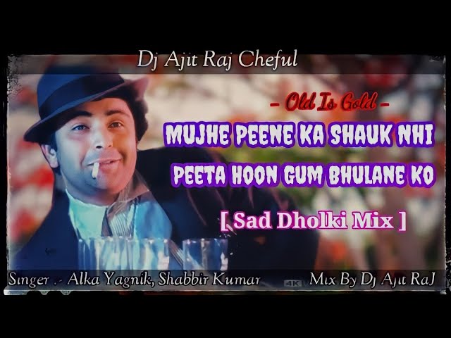 Mujhe Peene Ka Shauk Nahi  Shabbir Kumar  Old is Gold Sad Dj Song  Old Hindi Mix  Dj Ajit Raj Cheful class=