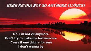 Bebe rexha - not 20 anymore {lyrics}