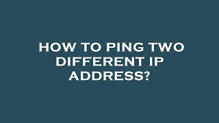How to ping two different ip address