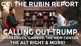 CC on The Rubin Report! (Calling out Trump, Regressives, Gamers, Alt Right \& More!)