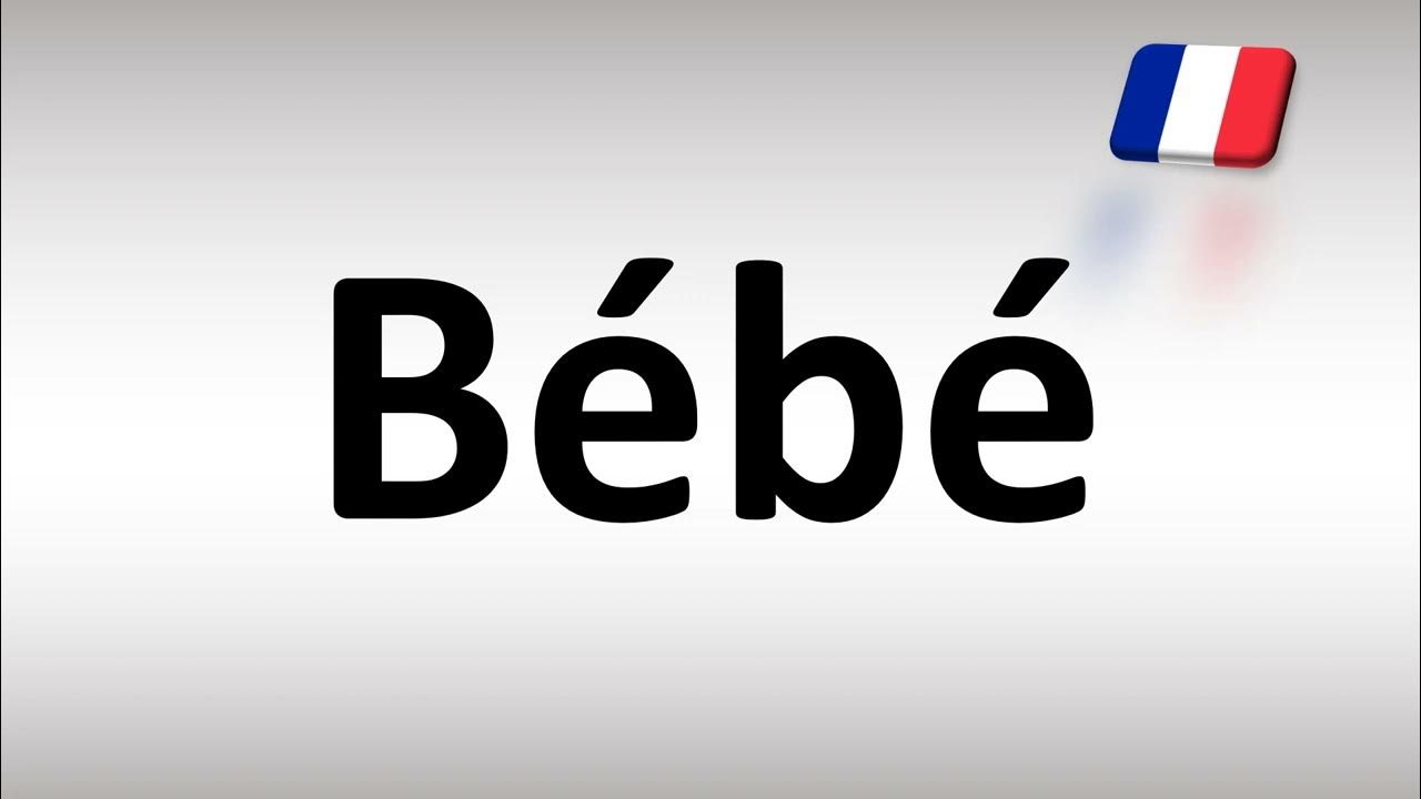How to Pronounce Bébé (Baby) in French YouTube