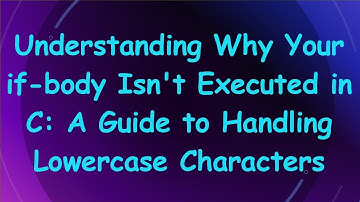 Understanding Why Your if-body Isn