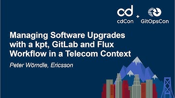 Managing Software Upgrades with a kpt, GitLab and Flux Workflow in a Telecom Context - Peter Wörndle