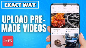 How to Upload Pre-Made Videos on RedNote