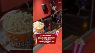 ¡Lady Cinemex! Una mujer insultó y agredió a los asistentes del cine en CDMX