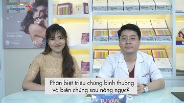 Phân biệt triệu chứng bình thường và biến chứng sau nâng ngực? | Hỏi đáp thẩm mỹ