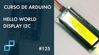 HELLO WORLD DISPLAY I2C | Curso de Arduino #125