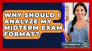 Why Should I Analyze My Midterm Exam Format? - Steps to Sophomore Year