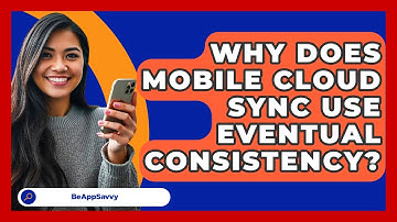 Why Does Mobile Cloud Sync Use Eventual Consistency? - Be App Savvy