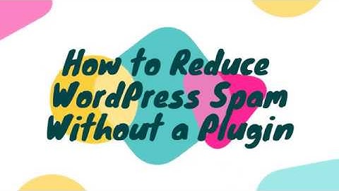 How to Reduce WordPress Comment Spam Without a Plugin