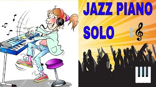 JAZZ PIANO, JAZZ  Solo,jazz (musical genre), JAZZ Piano Improvisation
