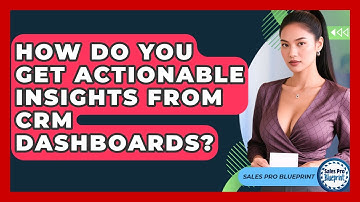 How Do You Get Actionable Insights From CRM Dashboards? - Sales Pro Blueprint