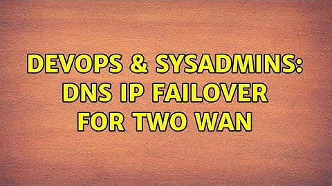 DevOps & SysAdmins: DNS IP failover for two WAN