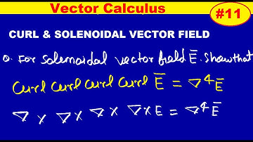 #11 For a solenoidal vector field  E prove that curlcurlcurlcurl E = grad^4E | vector calculus