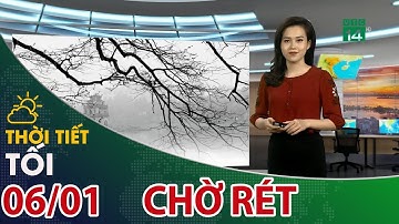 Thời tiết tối 06/01/2021: Ngày cuối để chuẩn bị ứng phó rét đậm, rét hại| VTC14