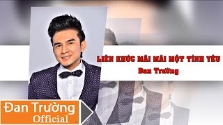 Liên Khúc Mãi Mãi Một Tình Yêu - Đan Trường [Official]