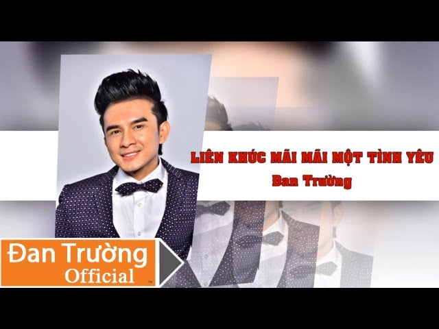 LK MÃI MÃI MỘT TÌNH YÊU || ĐAN TRƯỜNG
