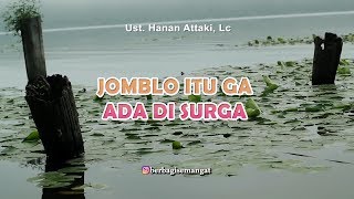 Jomblo Itu Ga Ada Di Surga - Ust Hanan Attaki, Lc