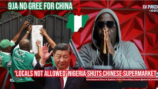 Locals not allowed ! Nigeria shuts Chinese supermarket for alleged rac!st behavior