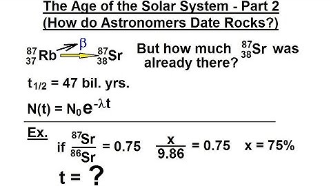 Astronomy - Ch. 8: Origin of the Solar System (4 of 19) The Age of the Solar System 2