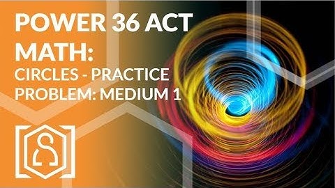 Power 36 ACT Math - Circles Practice Problem: Medium 1