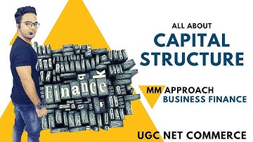 Capital Structure (MM APPROACH)|| Business Finance || Ugc Nta Net Commerce
